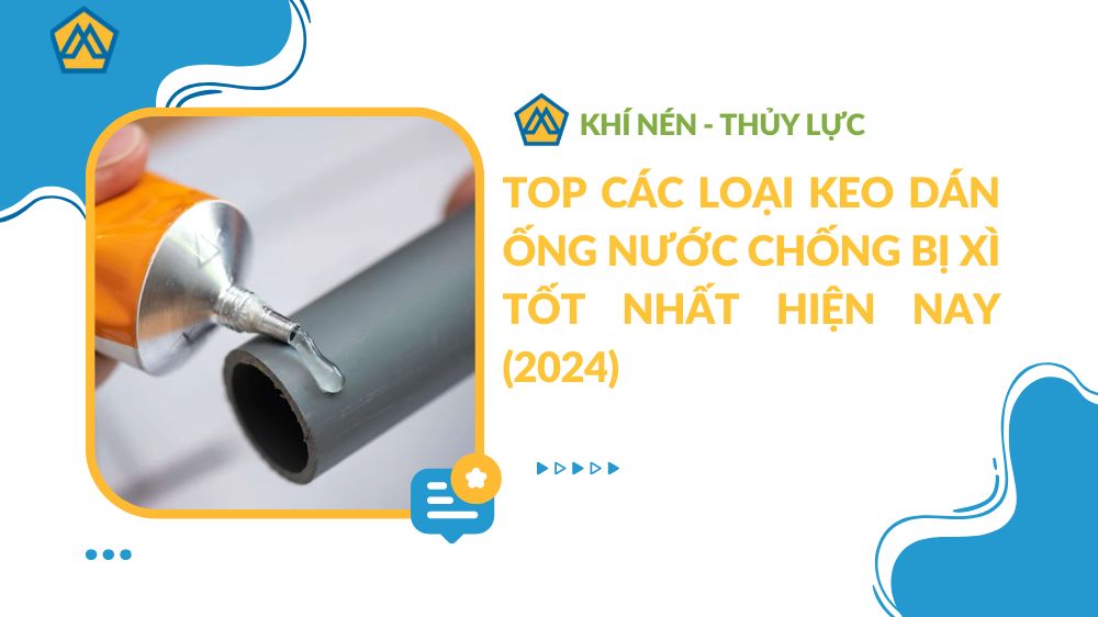 Top các loại keo dán ống nước chống bị xì tốt nhất hiện nay (2024)